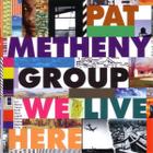 Cd Paty Metheny Group - We Live Here