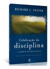 Celebração Da Disciplina O Caminho Do Crescimento Espiritual, de Richard Foster. Editora Vida em português, 2018