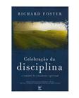 Celebração da Disciplina - O caminho do crescimento espiritual - VIDA EDITORA