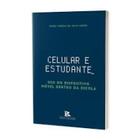 Celular e Estudante - Uso do Dispositivo Móvel Dentro da Escola - Brazil Publishing