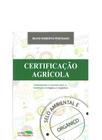 Certificação Agrícola - Selo Ambiental e Orgânico - Via orgânica