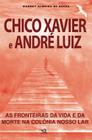 Chico Xavier e André Luiz As Fronteiras da Vida e da Morte na Colônia Nosso Lar