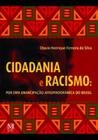 Cidadania e Racismo - Por Uma Emancipação Afropindorâmica do Brasil - MAZZA EDICOES