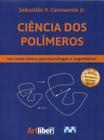 Ciência dos Polímeros. Um Texto Básico Para Tecnólogos e Engenheiros