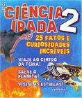 Ciencia Irada 25 Fatos E Curiosidades Incriveis Vol. 2 - 2 Ed. - NENHUMA