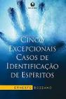 Cinco Excepcionais Casos de Identificação de Espíritos - LACHATRE