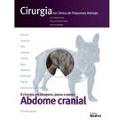 Cirurgia na Clínica de Pequenos Animais em Imagens passo a passo Abdome Cranial - Editora MedVet