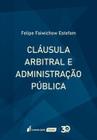 Cláusula Arbitral E Administração Pública 2019 [Paperback] Felipe Faiwichow Estefam - Lumen juris