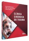 Clínica cirúrgica do trauma - Editora MedVet