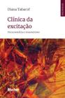 Clínica da Excitação: Psicossomática e Traumatismo - BLUCHER