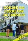 Código do Corretor de Imóveis Volume II: Arquitetura - Comunicação - Construção Civil - Scortecci