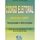 Codigo eleitoral eleicoes 2004 interp.e referenciado - EDIJUR