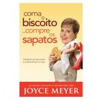 Coma o Biscoito... Compre os Sapatos - Joyce Meyer