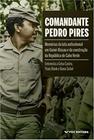 Comandante Pedro Pires: Memórias da Luta Anticolonial em Guiné-Bissau e da Construção da República d - FGV