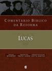 Comentário Bíblico Da Reforma - Lucas - Editora Cultura Cristã