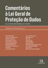 Comentários à lei geral de proteção de dados lei n. 13.709/2018, com alteração da lei n. 13.853/2019 - ALMEDINA