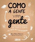 Como a Gente Vira Gente - INVERSO COMUNICACAO E MARKETING