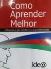 Como Aprender Melhor Utilizando Seu Cérebro e Sua Criatividade - IDEA EDITORA