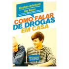 Como Falar De Drogas Em Casa - Stephen Artebun E Jim Burns - 4269