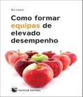 Como Formar Equipas de Elevado Desempenho