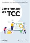 Como Formatar seu TCC: Inclui Microsoft Word, LibreOffice Writer e Google Docs