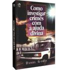 Como Investigar Crimes com Ajuda Divina - Daniel Gamos