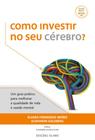 Como Investir no Seu Cérebro Um guia prático para melhorar a qualidade de vida e a saúde mental