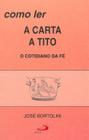 Como ler a carta a Tito - O cotidiano da fé