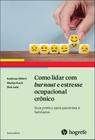 Como lidar com burnout e estresse ocupacional crônico: guia prático para pacientes e familiares