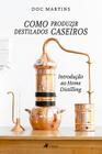 Como Produzir destilados caseiros: Introdução ao Home Distilling - Viseu