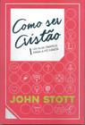 Como Ser Cristão, John Stott - Ultimato -