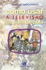 Como Usar a Televisão na Sala de Aula