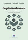 Competência em Informação: Como Buscar, Avaliar e Usar a Informação Para Atingir a Competitividade