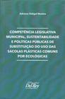 Competência Leg. Mun., Sustentabilidade e Pol. Públicas de S. do U. de Sacolas P. C. Por Ecológicas - DEL REY LIVRARIA E EDITORA