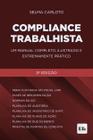 Compliance Trabalhista, Um Manual Completo, Ilustrado e Extremamente Pratic