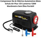 Compressor De Ar Elétrico Automotivo Moto Schulz Air Plus 12v Lanterna 120w Manômetro Sem Óleo Portátil