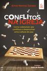 Conflitos na igreja - 2ª Ed: Como sobreviver aos conflitos e desenvolver uma cultura de paz - EVANGELICA ESPERANCA