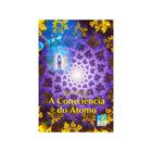 Consciência do Átomo (A) - Nova Edição - EDITORA DO CONHECIMENTO