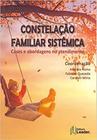 Constelação Familiar Sistêmica - Cases E Abordagens No Atendimento