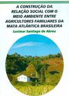 Construção Da Relação Social Com o Meio Ambiente Entre Agricultores, A - Embrapa