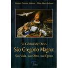 Consul De Deus, O - São Gregorio Magno Sua Vida, Sua Obra, Sua Epoca - 1A - PETRUS ARTIGOS