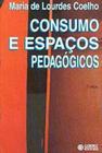 Consumo E Espacos Pedagogicos - CORTEZ