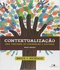 Contextualização- uma teologia do evangelho e cultura - nova edição - Vida nova editora