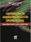 Contradições Da Administração Gestão Organizacional - Ingenuidade Teórica - EDITORA LIBER LIVRO