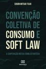 Convenção Coletiva de Consumo e Soft Law