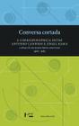 Conversa Cortada - A Correspondência entre Antonio Candido e Ángel Rama - Edusp