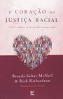 Coração da justiça racial, o-como a mudança da alma produz mudança social - VIDA