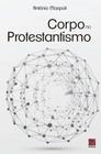 Corpo No Protestantismo - Editora Reflexão