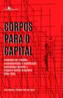 Corpos para o capital: acidentes de trabalho, prevencionismo e reabilitação profissional durante a ditadura militar brasileira (1964-1985)