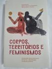 Corpos, territórios e Feminismos compilação latino americana de teorias, metodologias e práticas políticas